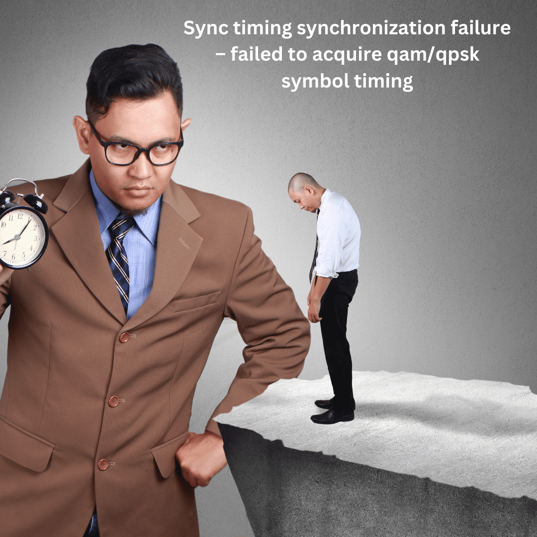 Sync timing synchronization failure – failed to acquire qam/qpsk symbol timing