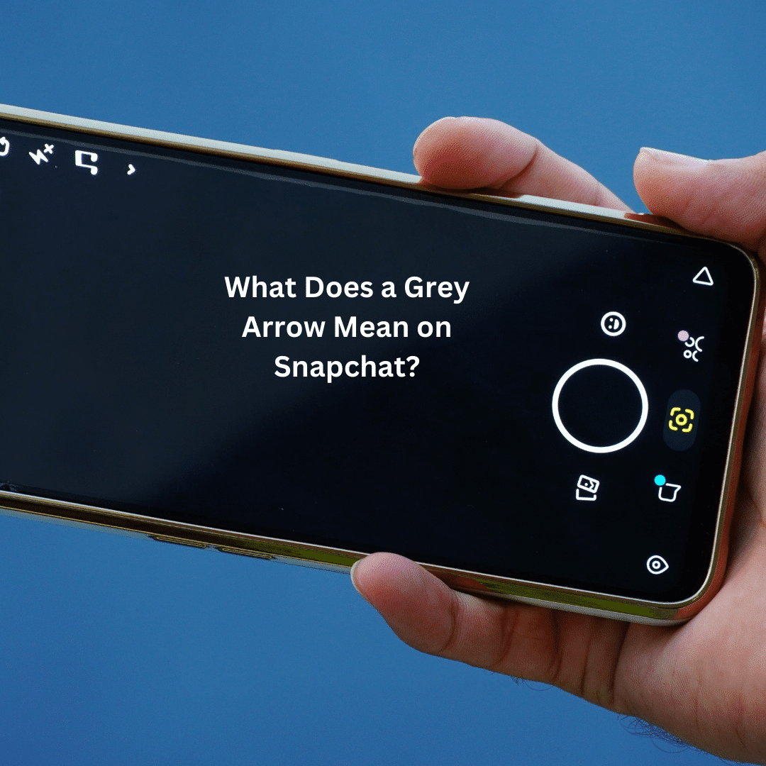 What Does a Grey Arrow Mean on Snapchat?