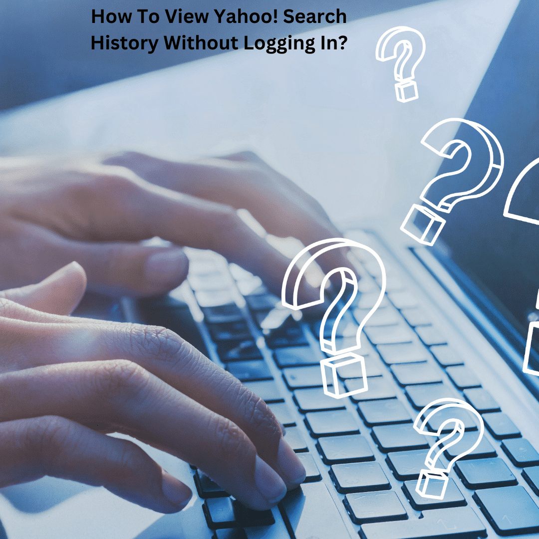 How To View Yahoo! Search History Without Logging In?