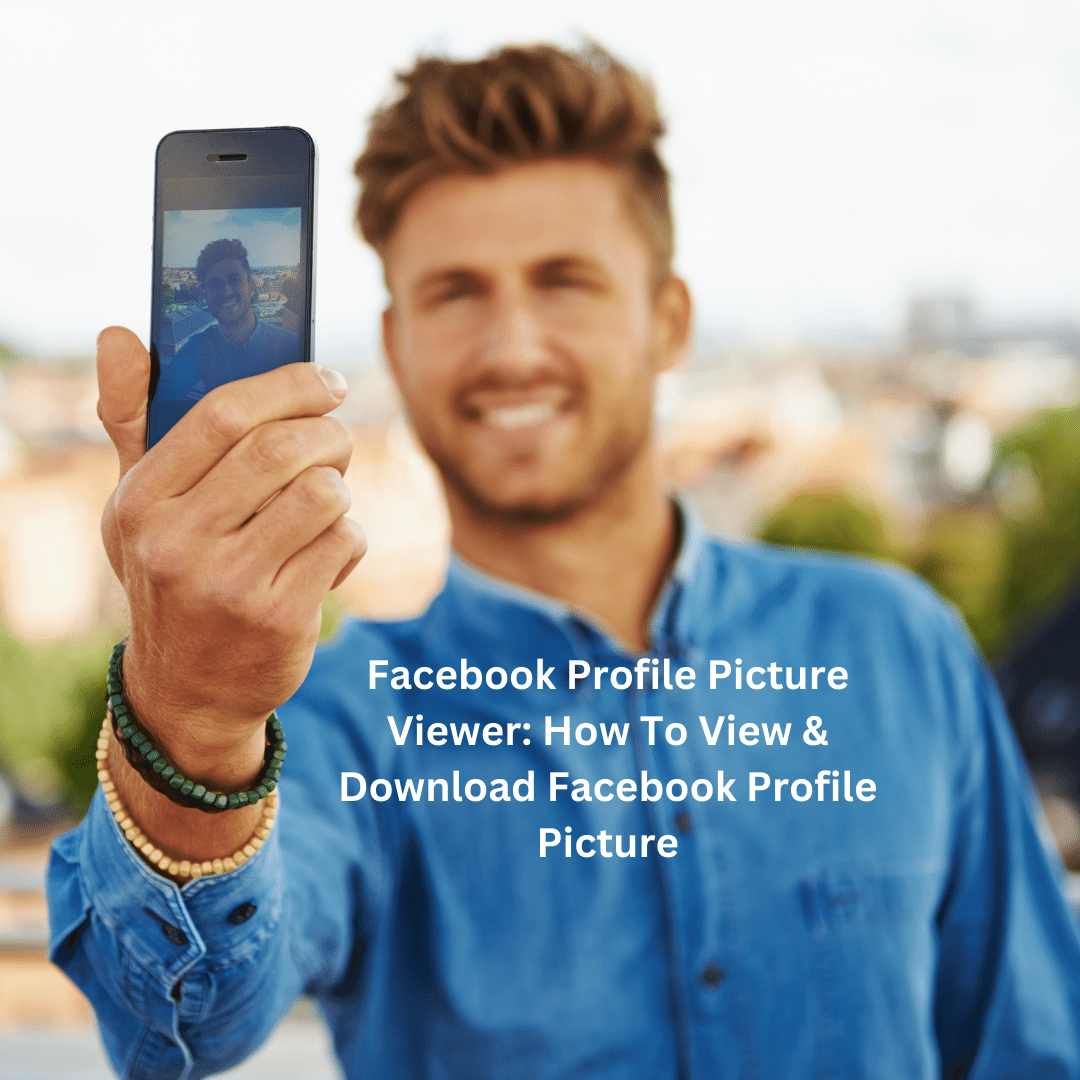 Facebook Profile Picture Viewer: How To View & Download Facebook Profile Picture