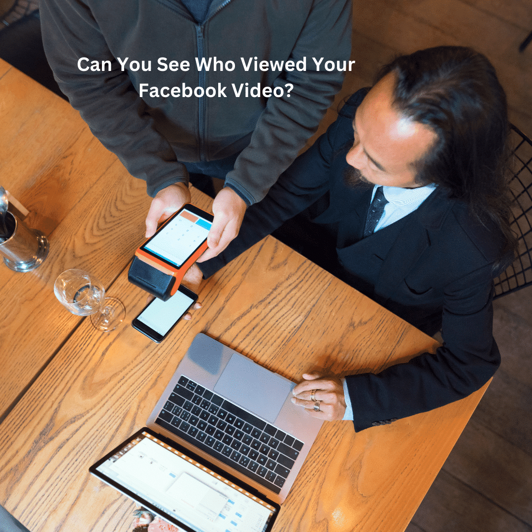 Can You See Who Viewed Your Facebook Video?